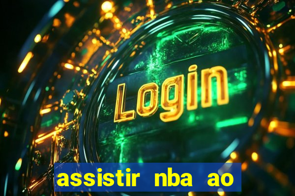 assistir nba ao vivo multicanais